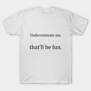 Underestimate Me T-Shirt